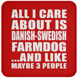 All I Care About Is Danish-Swedish Farmdog - Drink Coaster