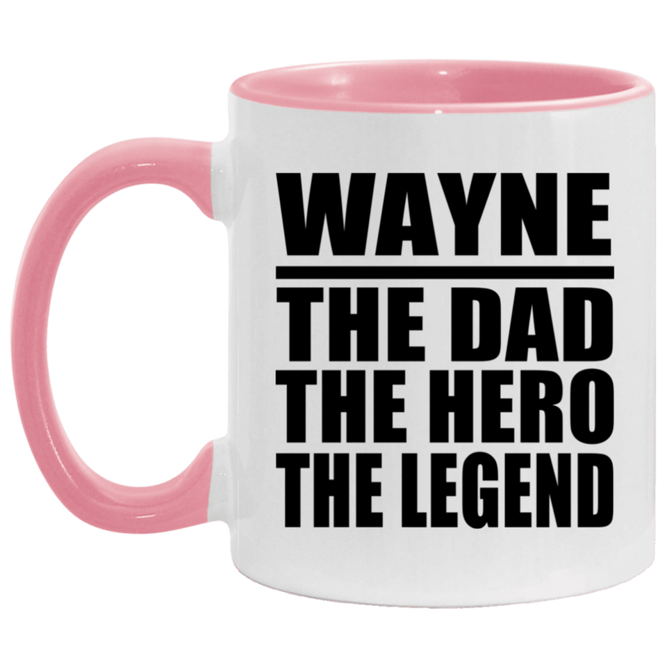 Wayne The Dad The Hero The Legend - 11oz Accent Mug Pink