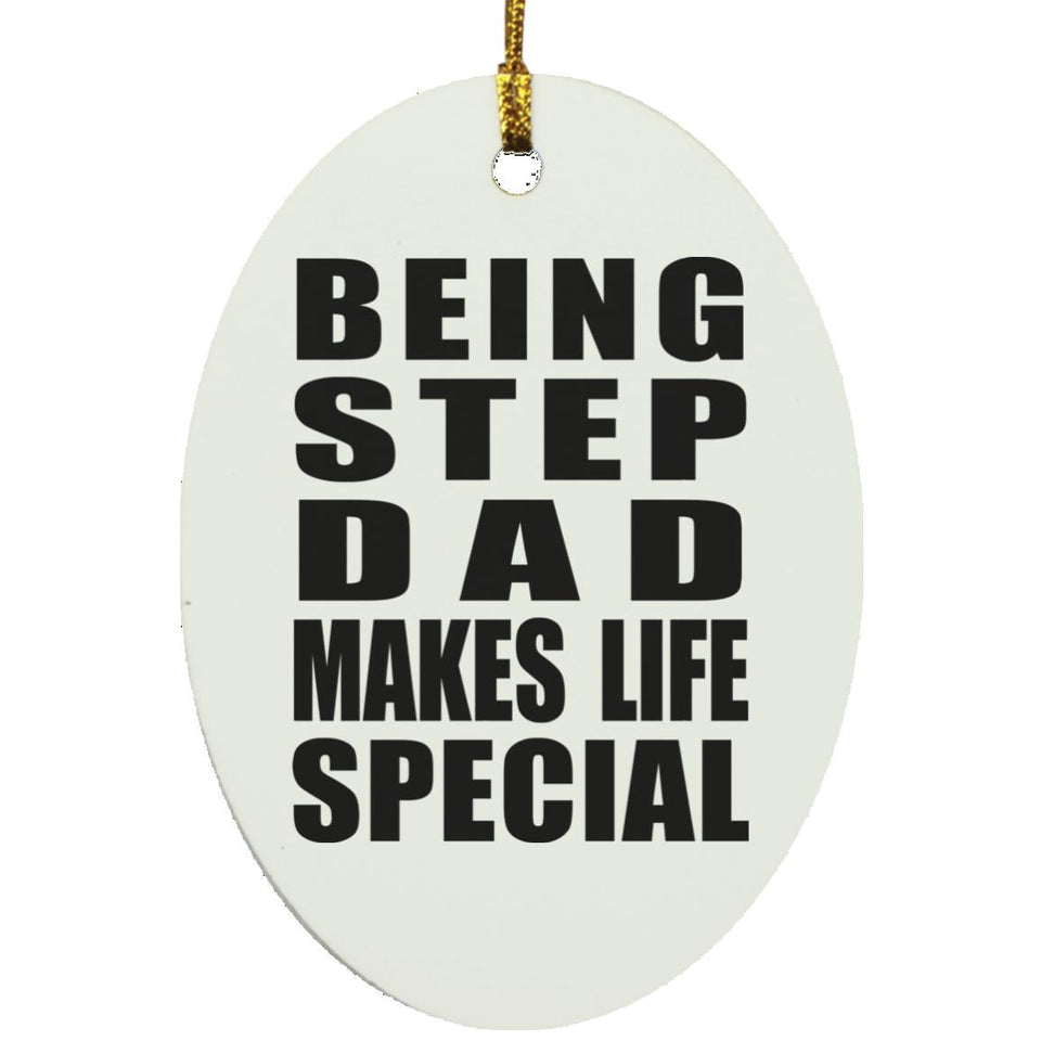 Being Step Dad Makes Life Special - Oval Ornament