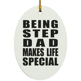 Being Step Dad Makes Life Special - Oval Ornament