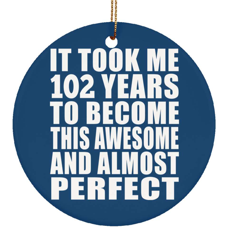 102nd Birthday Took 102 Years To Become Awesome & Perfect - Circle Ornament