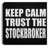 Keep Calm and Trust The Stockbroker - Canvas Square