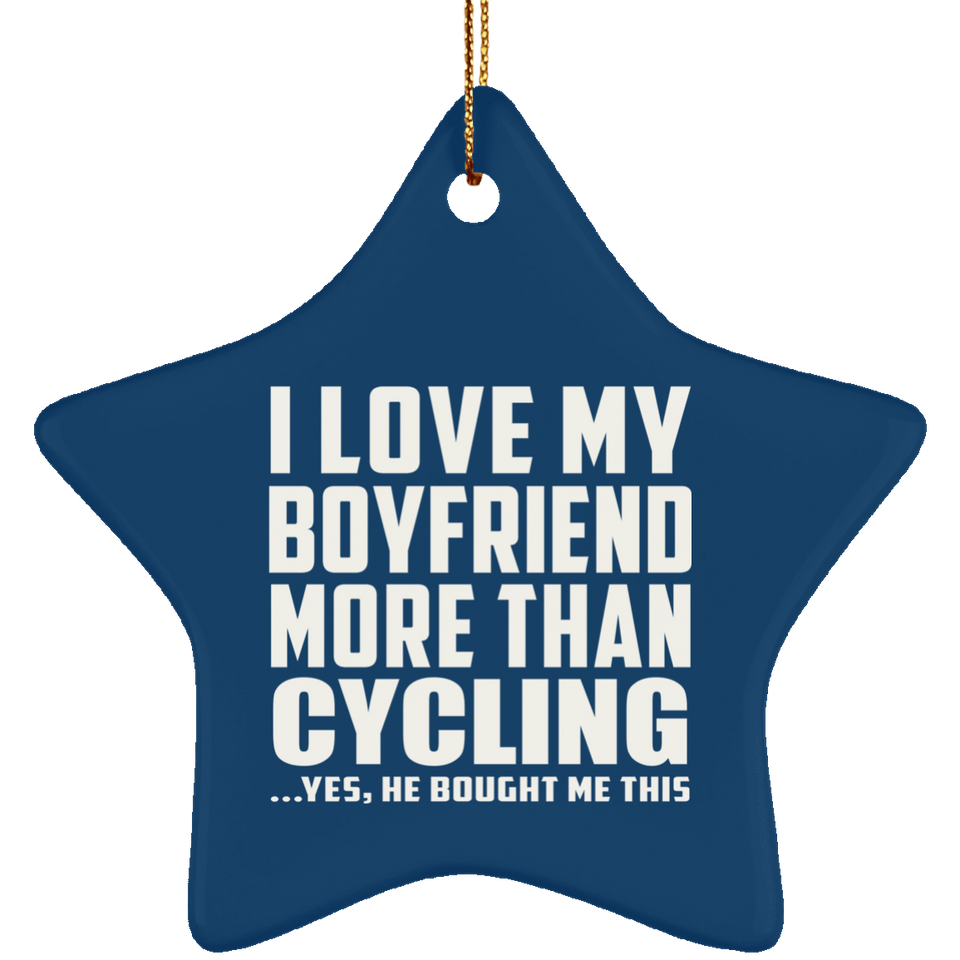 I Love My Boyfriend More Than Cycling - Star Ornament