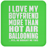 I Love My Boyfriend More Than Hot Air Ballooning - Drink Coaster