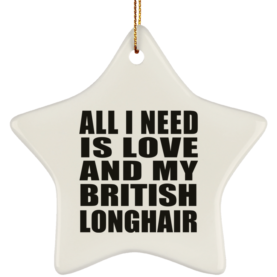 All I Need Is Love And My British Longhair - Star Ornament