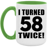 116th Birthday I Turned 58 Twice - 15oz Accent Mug Green