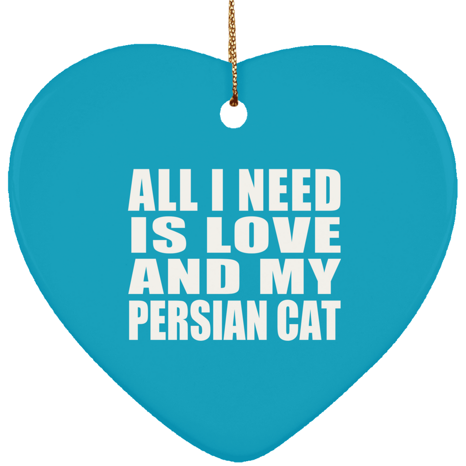 All I Need Is Love And My Persian Cat - Heart Ornament