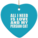 All I Need Is Love And My Persian Cat - Heart Ornament