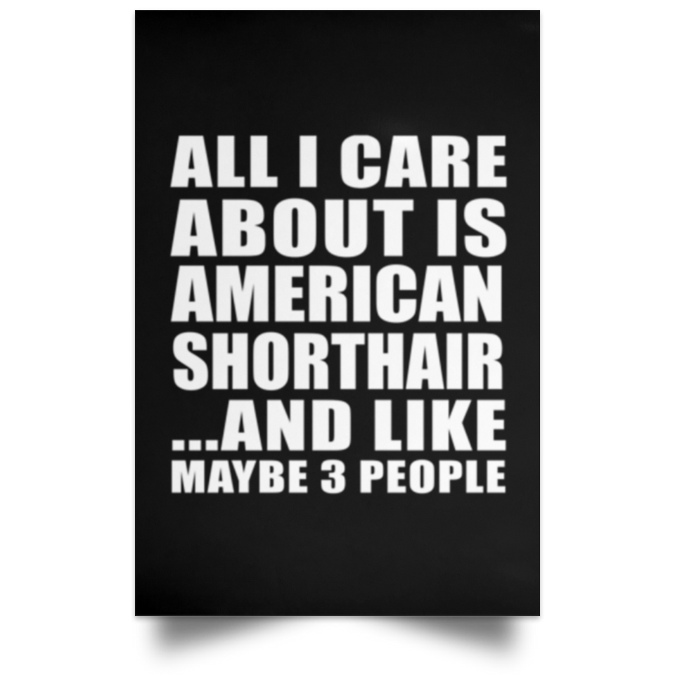 All I Care About Is American Shorthair - Poster Portrait