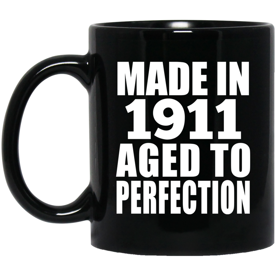 113th Birthday Made In 1911 Aged To Perfection - 11oz Coffee Mug Black