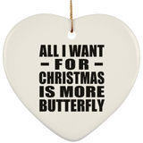 All I Want For Christmas Is More Butterfly - Heart Ornament