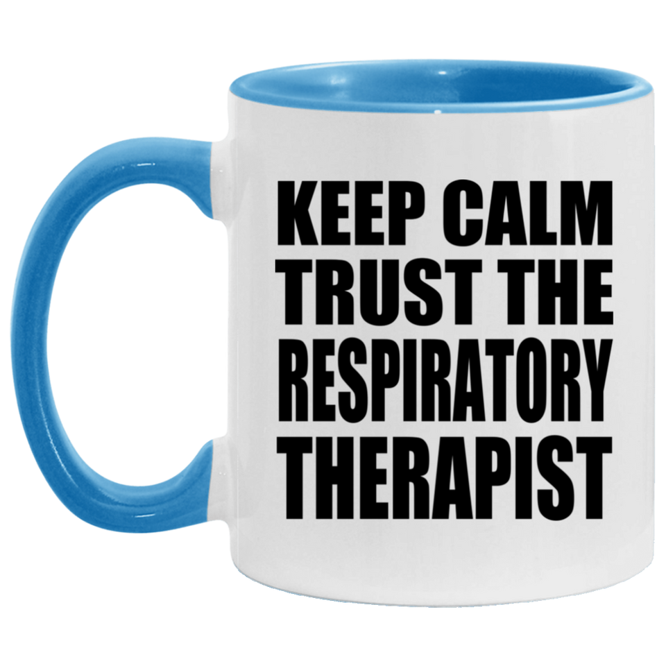 Keep Calm and Trust The Respiratory Therapist - 11oz Accent Mug Blue