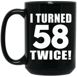 116th Birthday I Turned 58 Twice - 15oz Coffee Mug Black