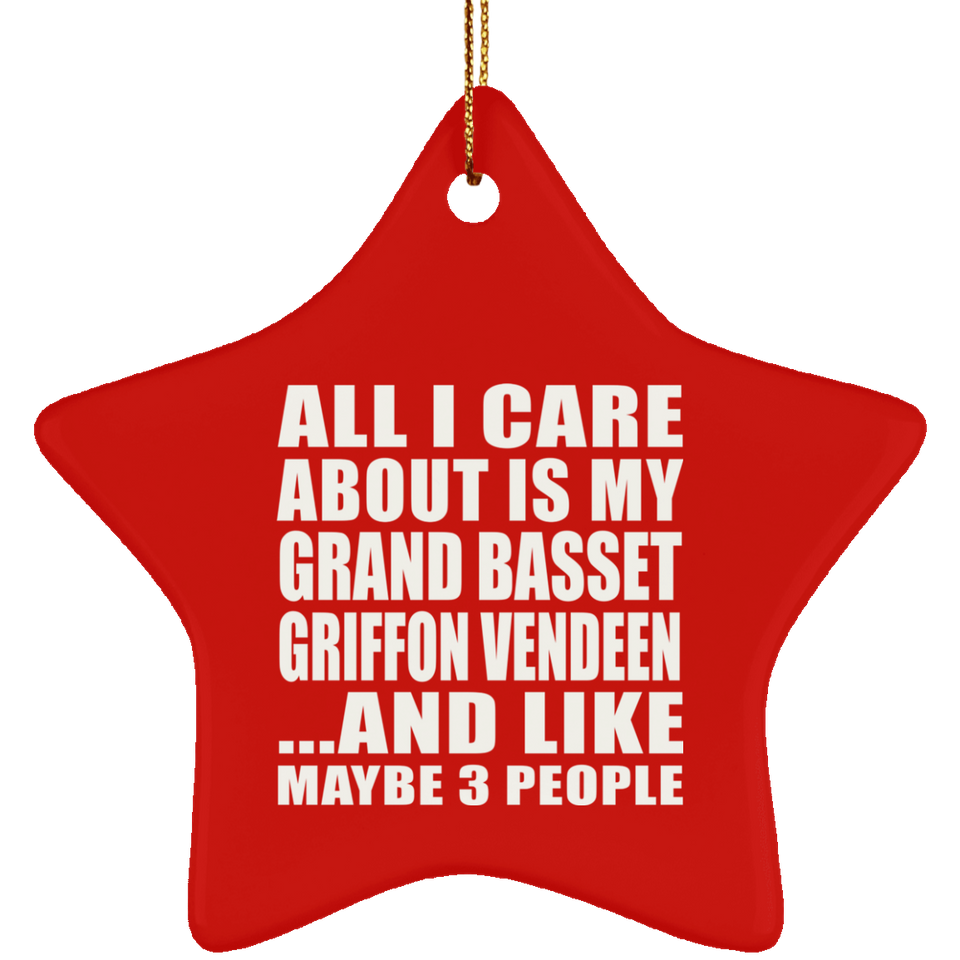 All I Care About Is My Grand Basset Griffon Vendeen - Star Ornament