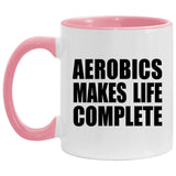 Aerobics Makes Life Complete - 11oz Accent Mug Pink