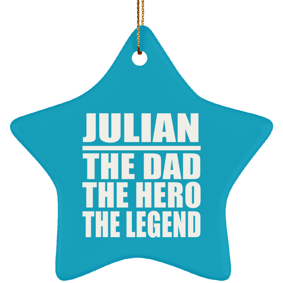 Julian The Dad The Hero The Legend - Star Ornament