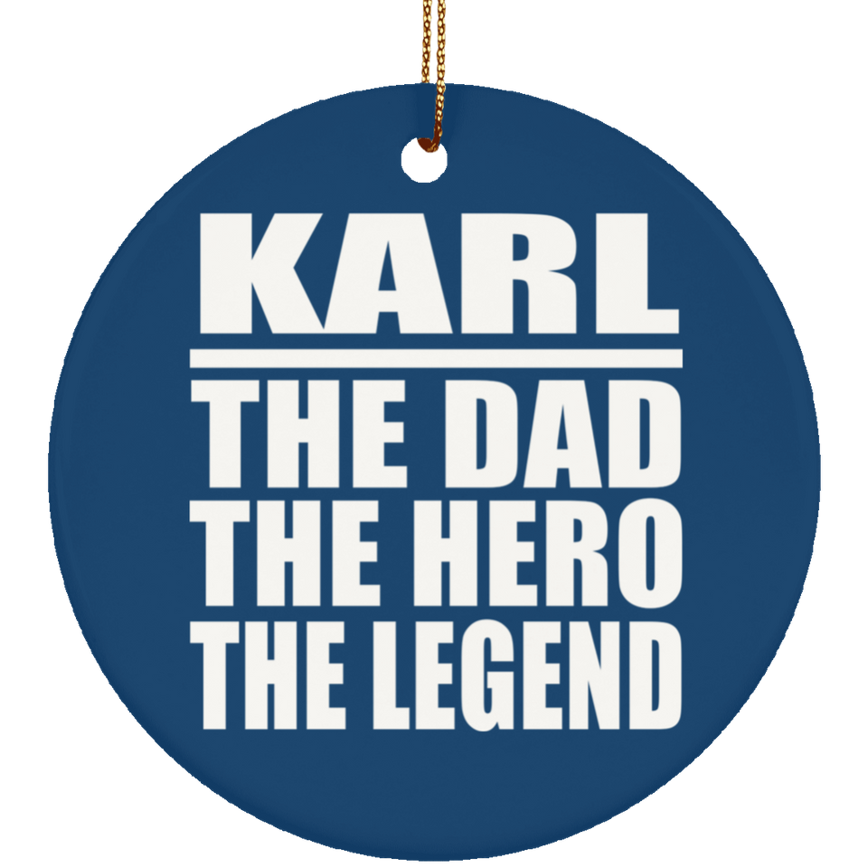 Karl The Dad The Hero The Legend - Circle Ornament