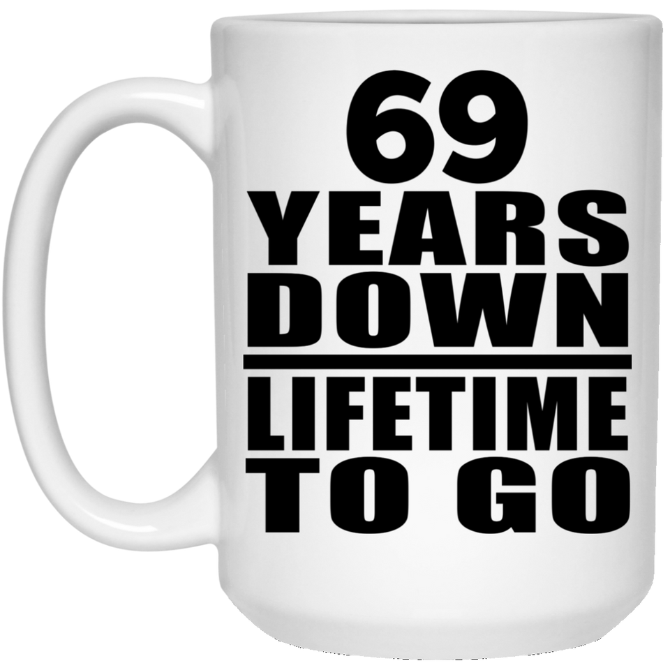 69th Anniversary 69 Years Down Lifetime To Go - 15 Oz Coffee Mug