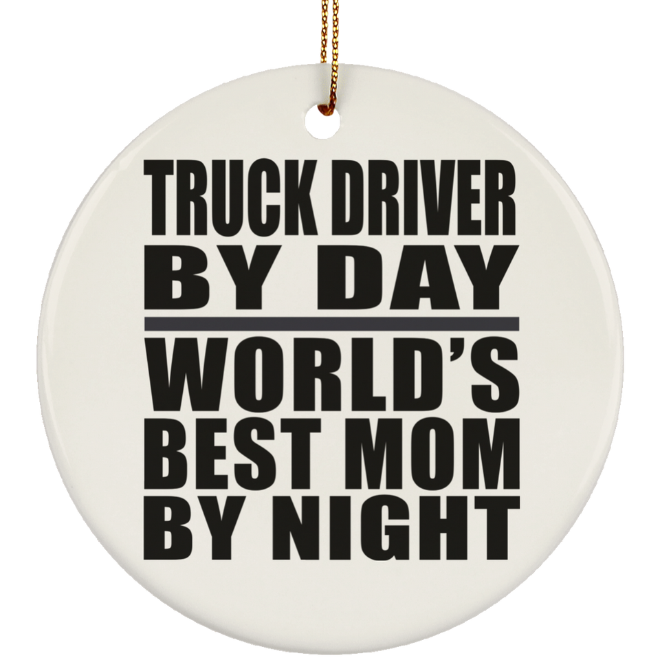 Truck Driver By Day World's Best Mom By Night - Circle Ornament