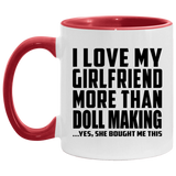 I Love My Girlfriend More Than Doll Making - 11oz Accent Mug Red