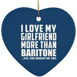 I Love My Girlfriend More Than Baritone - Heart Ornament