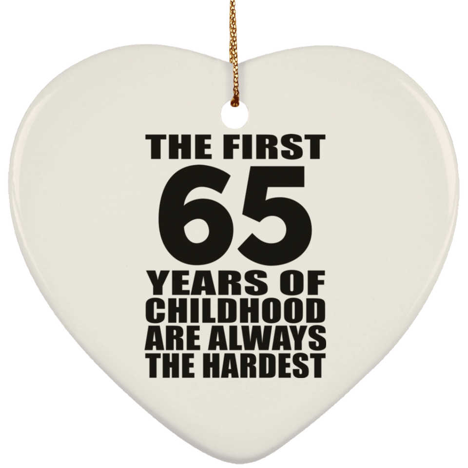 65th Birthday First 65 Years of Childhood Are The Hardest - Heart Ornament