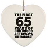 65th Birthday First 65 Years of Childhood Are The Hardest - Heart Ornament