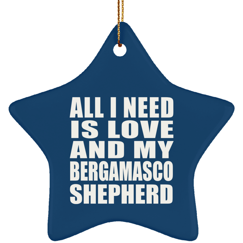 All I Need Is Love And My Bergamasco Shepherd - Star Ornament