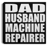 Dad Husband Machine Repairer - Canvas Square