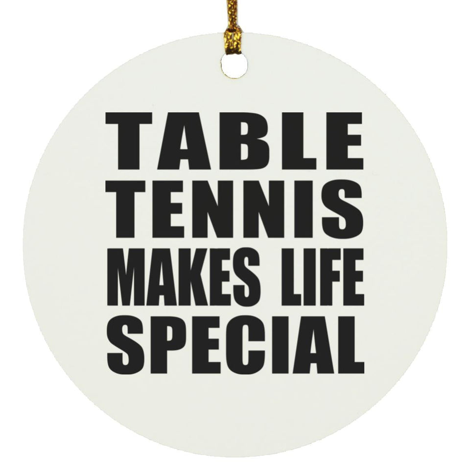 Table Tennis Makes Life Special - Circle Ornament
