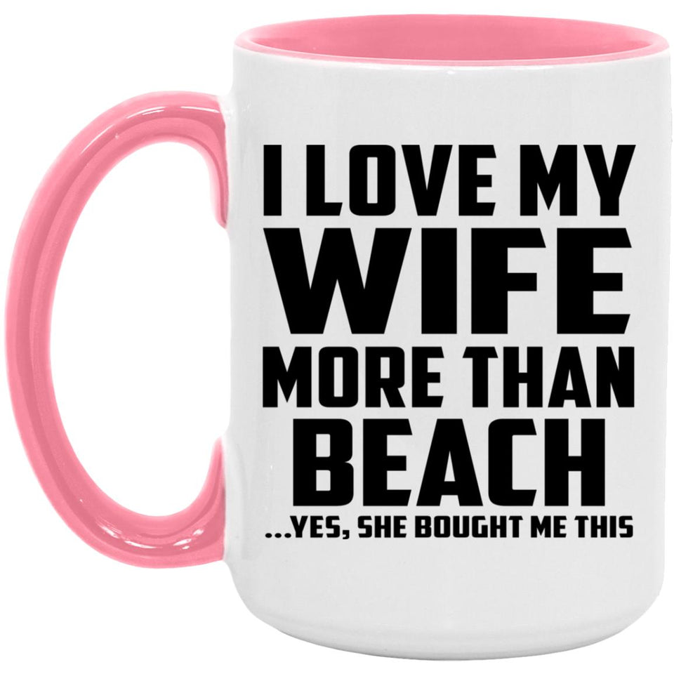 I Love My Wife More Than Beach - 15oz Accent Mug Pink