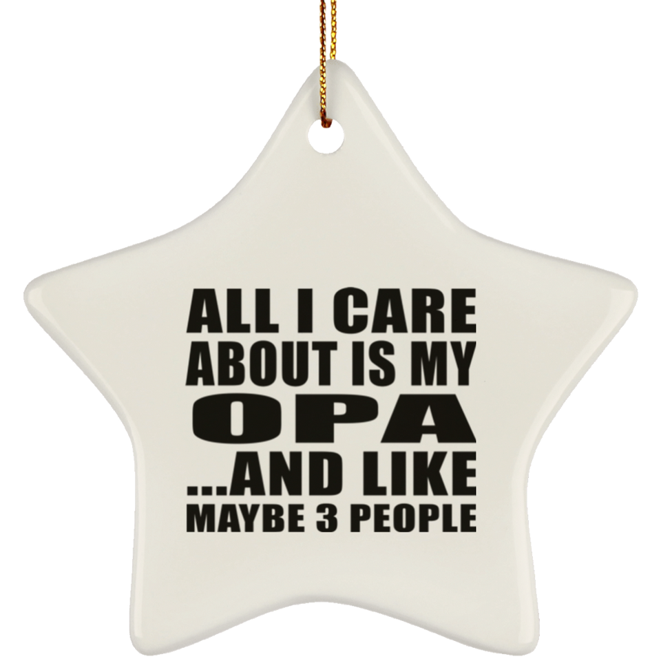 All I Care About Is My Opa - Star Ornament