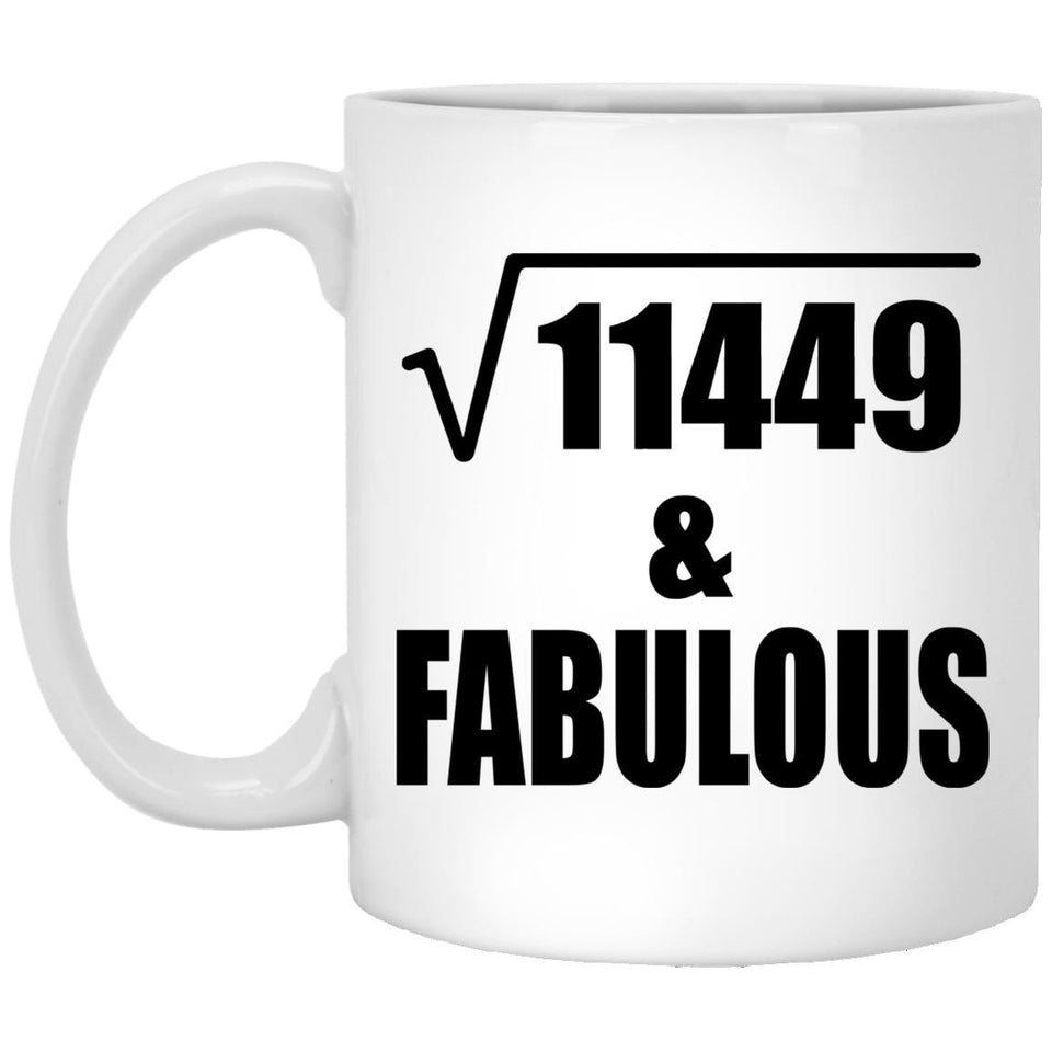 107th Birthday Square Root of 11449 & Fabulous - 11oz Coffee Mug