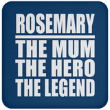 Rosemary The Mum The Hero The Legend - Drink Coaster