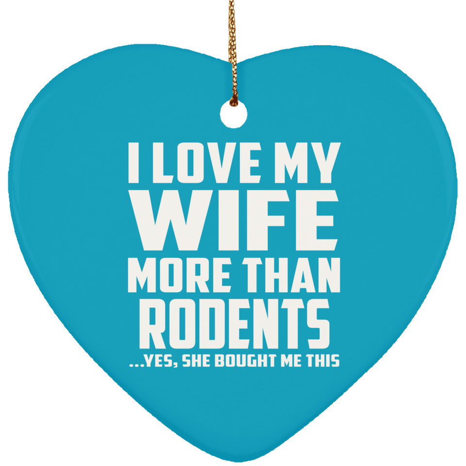 I Love My Wife More Than Rodents - Heart Ornament