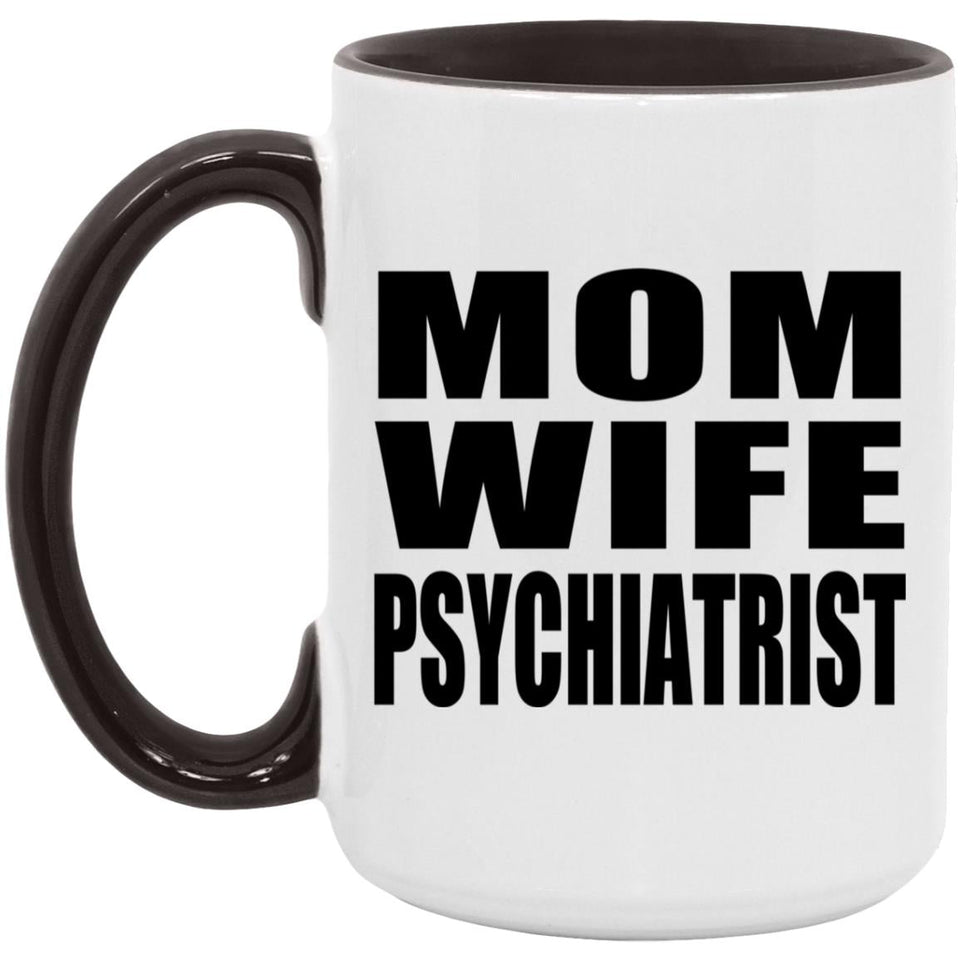 Mom Wife Psychiatrist - 15oz Accent Mug Black