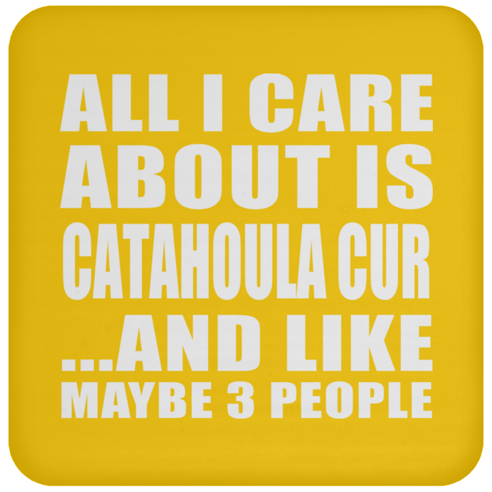 All I Care About Is Catahoula Cur - Drink Coaster