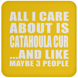 All I Care About Is Catahoula Cur - Drink Coaster