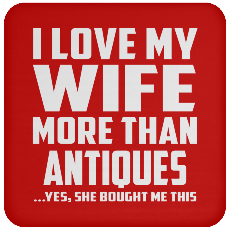 I Love My Wife More Than Antiques - Drink Coaster