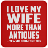 I Love My Wife More Than Antiques - Drink Coaster