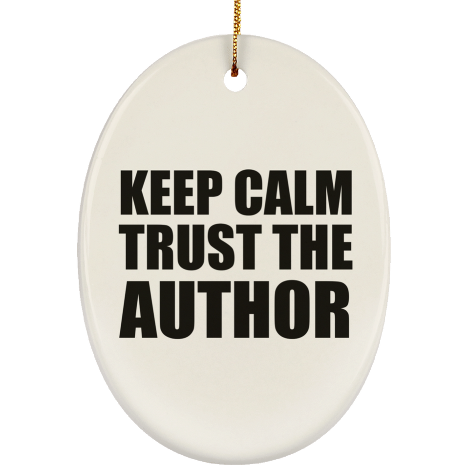 Keep Calm and Trust The Author - Oval Ornament