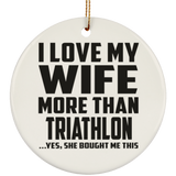 I Love My Wife More Than Triathlon - Circle Ornament