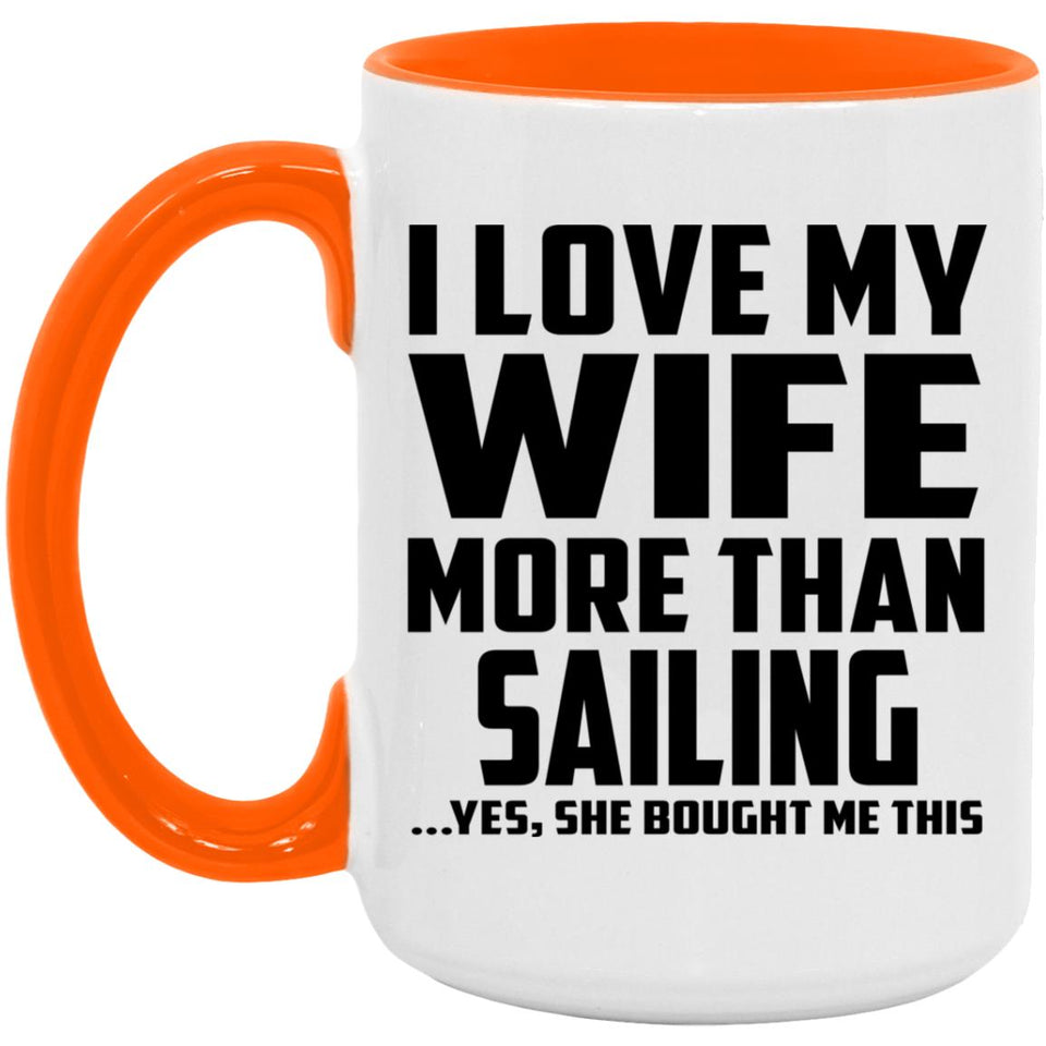 I Love My Wife More Than Sailing - 15oz Accent Mug Orange