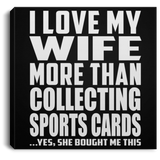 I Love My Wife More Than Collecting Sports Cards - Canvas Square