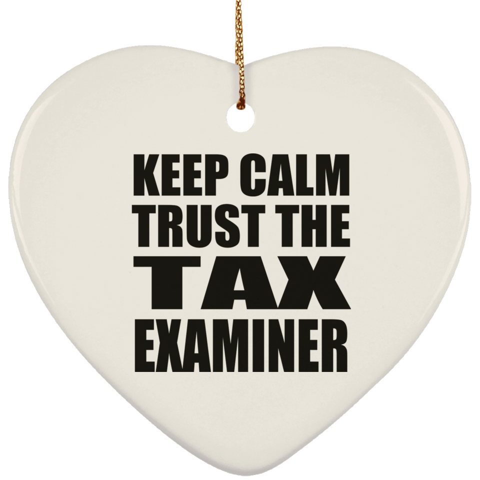 Keep Calm and Trust The Tax Examiner - Heart Ornament