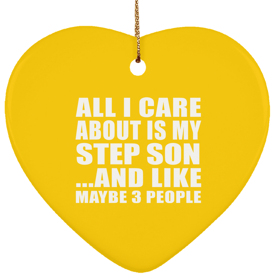 All I Care About Is My Step Son - Heart Ornament