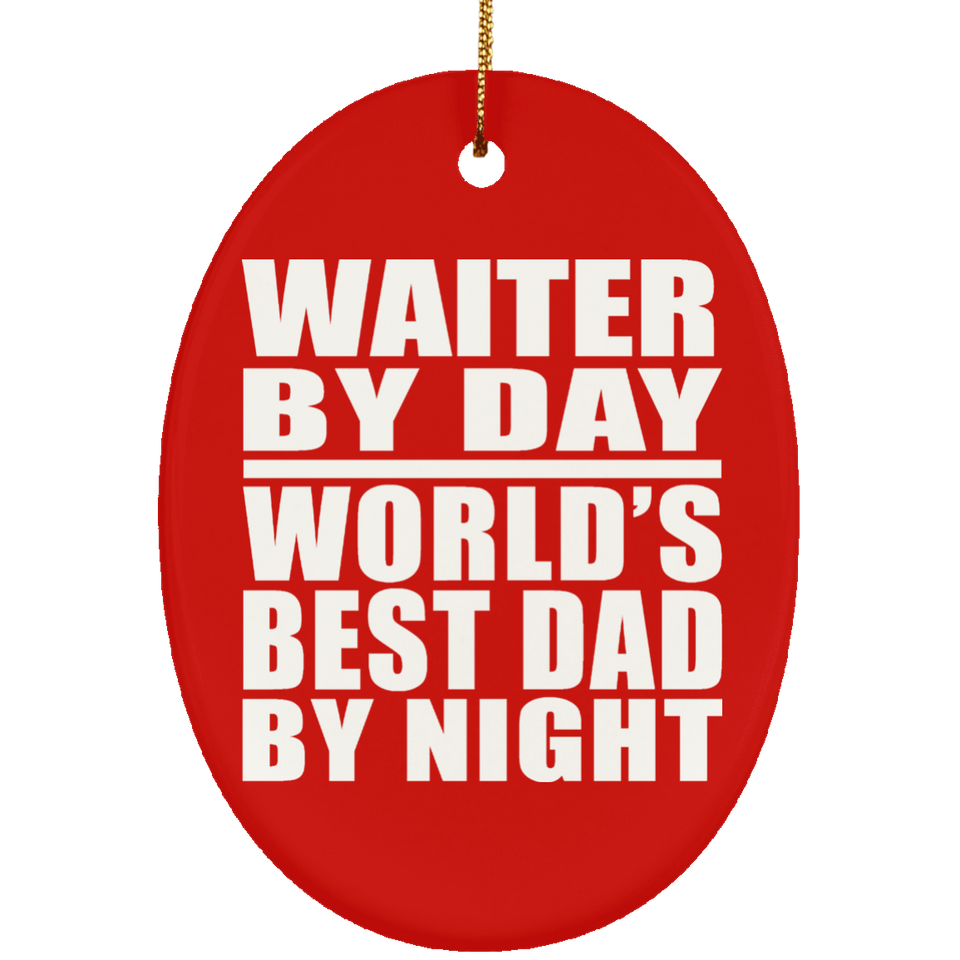 Waiter By Day World's Best Dad By Night - Oval Ornament