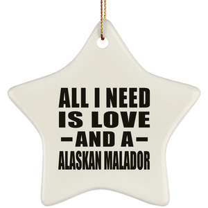 All I Need Is Love And A Alaskan Malador - Star Ornament
