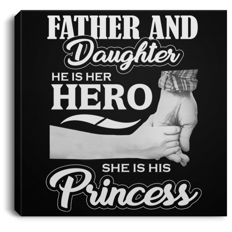 Father & Daughter, He is Her Hero, She is His Princess - Canvas Square