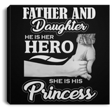 Father & Daughter, He is Her Hero, She is His Princess - Canvas Square